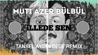 Muti İllede Sen ft Azer Bülbül Tansel Aydın DEDE Remix Resimi