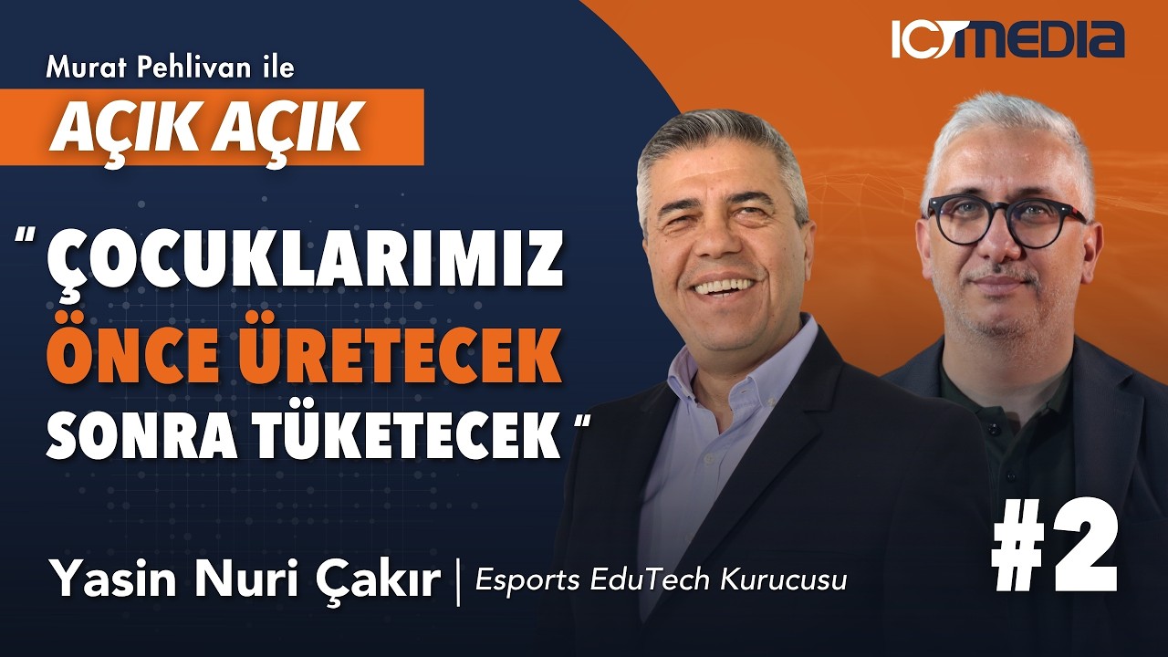 Murat PEHLİVAN ile Açık Açık - Esports EduTech Kurucusu Yasin Nuri ÇAKIR - 2. Bölüm