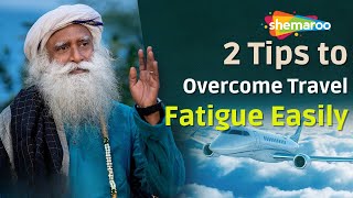 2 Tips to Overcome Travel Fatigue Easily | Sadhguru | Shemaroo Spiritual Life