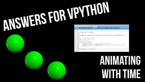 Answers for VPython - Round 1, Ep 1   Animating with Time