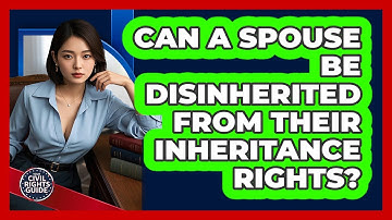 Can A Spouse Be Disinherited From Their Inheritance Rights? - Your Civil Rights Guide