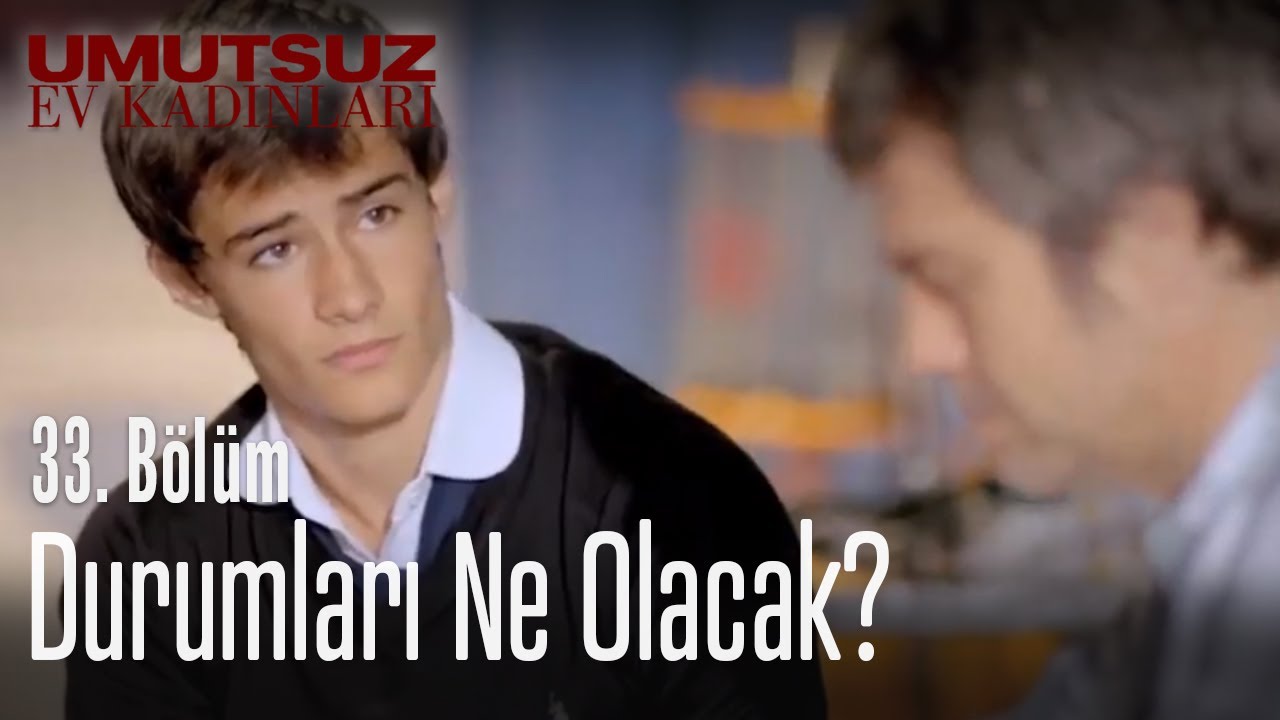 sinan ve mert in durumu ne olacak umutsuz ev kadinlari 33 bolum youtube