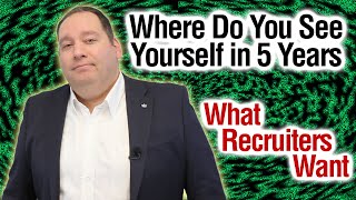 Where Do You See Yourself in 5 Years? | Best Answer | What Recruiters Look For