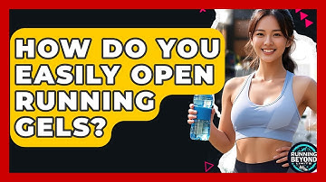 How Do You Easily Open Running Gels? - Running Beyond Limits