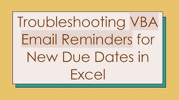 Troubleshooting VBA Email Reminders for New Due Dates in Excel