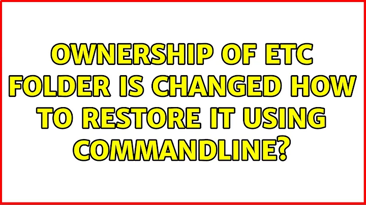 Ownership of etc folder is changed how to restore it using commandline? (4 Solutions!!)