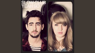 Video thumbnail of "Slow Club - When I Go"