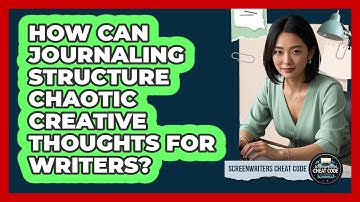 How Can Journaling Structure Chaotic Creative Thoughts For Writers? - Screenwriter