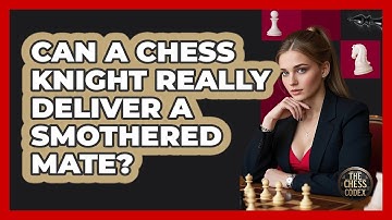 Can A Chess Knight Really Deliver A Smothered Mate? - The Chess Codex