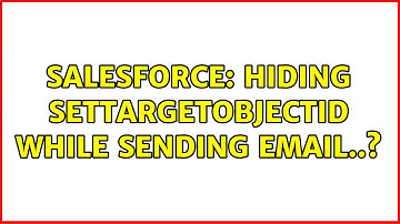 Salesforce: Hiding settargetObjectId while sending email..? (3 Solutions!!)