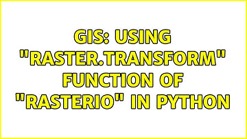GIS: Using "raster.transform" function of "rasterio" in Python