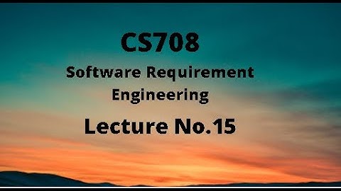 CS708 (Software Requirement Engineering) Lecture No.15