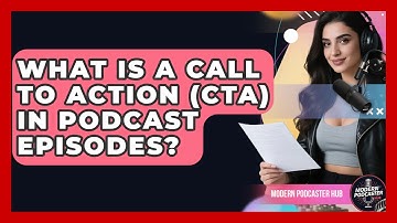 What Is A Call To Action (CTA) In Podcast Episodes? - Modern Podcaster Hub