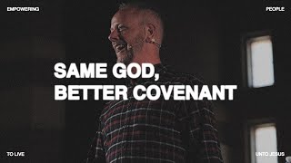 SAME GOD, BETTER COVENANT | PASTOR PHIL JOHNSON