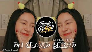 DJ CLOUD BREAD VIRAL TIKTOK  FYP DI TIKTOK __ DJ TEGUH PALEPII