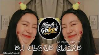 DJ CLOUD BREAD VIRAL TIKTOK  FYP DI TIKTOK __ DJ TEGUH PALEPII