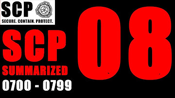 SCP SUMMARIZED #8 SCP-700 to SCP-799