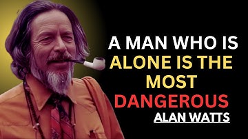 ALAN WATTS | A MAN WHO IS ALONE IS THE MOST DANGEROUS | POWERFUL MOTIVATIONAL SPEECH