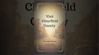 The Clearfield County Chronicles: Visit Clearfield County