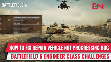 How to Fix Repair Vehicle Not Progressing in Engineer Class Challenges in Battlefield 6