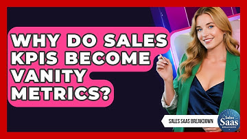 Why Do Sales KPIs Become Vanity Metrics? - Sales Saas Breakdown