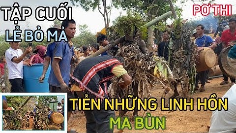 Lễ (Pơ Thi) Lễ Bỏ Mả Phong Tục Tập Quán Của Người Jrai Tại Gia Lai Nét Đẹp Văn Hóa Của Người Bản Địa