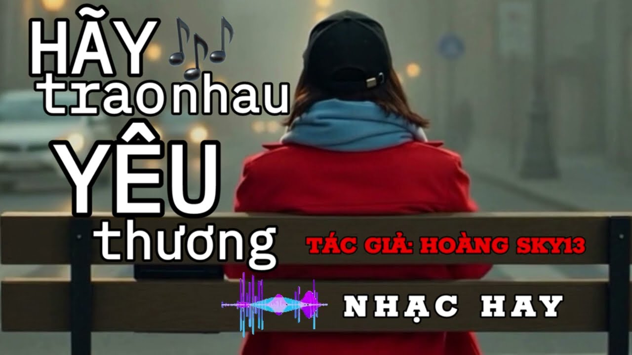 HÃY TRAO NHAU YÊU THƯƠNG #nhachay #nhacdoi #viral #haytraonhauyeuthuong #baihatmoi #hoangsky13 #hay 