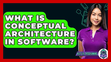 What Is Conceptual Architecture In Software? - Next LVL Programming