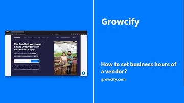 Growcify: How to set business hours of a vendor?