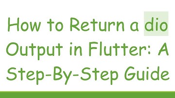 How to Return a dio Output in Flutter: A Step-By-Step Guide