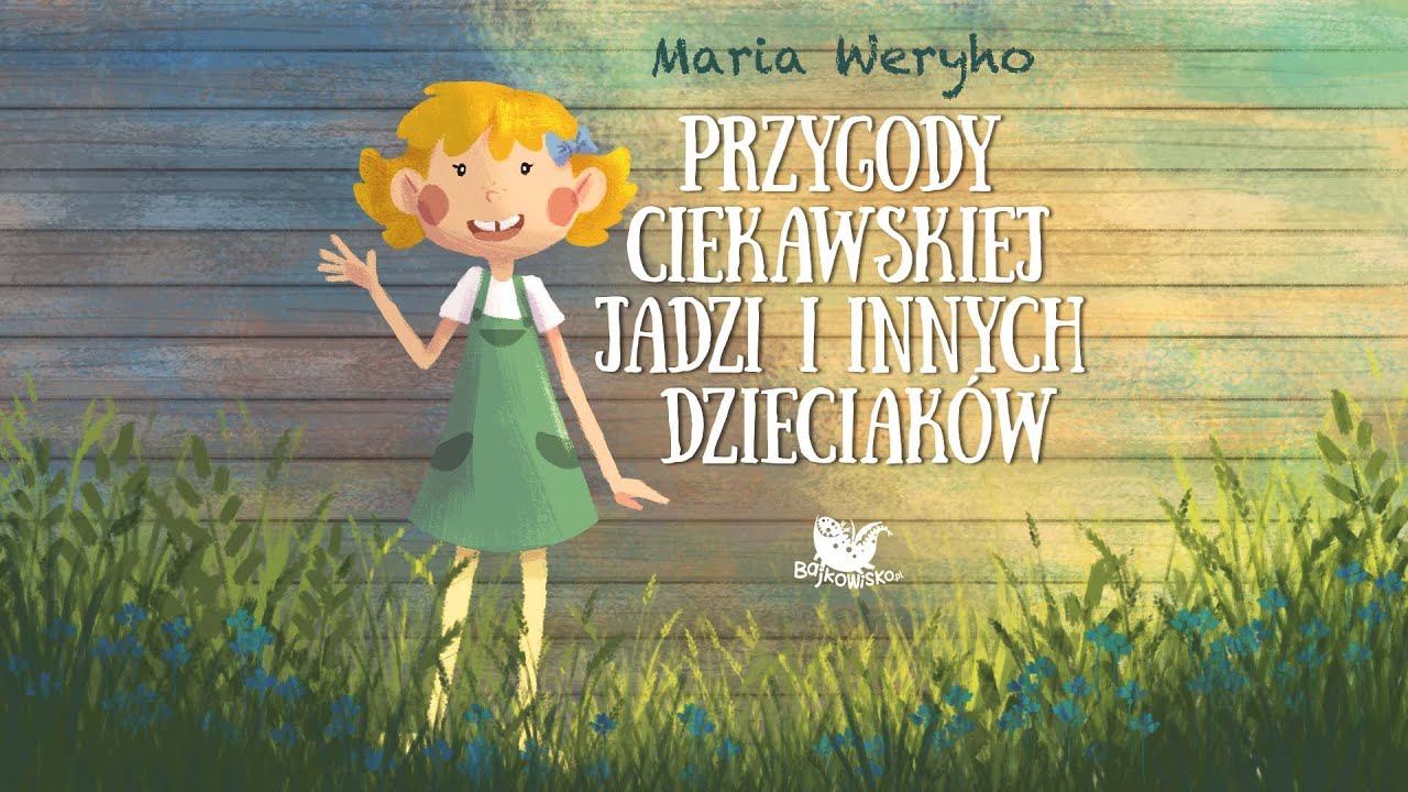 PRZYGODY CIEKAWSKIEJ JADZI I INNYCH DZIECIAKÓW cała bajka – Bajkowisko - bajki dla dzieci audiobook