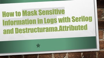How to Mask Sensitive Information in Logs with Serilog and Destructurama.Attributed