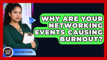 Why Are Your Networking Events Causing Burnout? - Latino Start Up Space