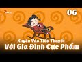 Tập 6 | Xuyên Vào Tiểu Thuyết Với Gia Đình Cực Phẩm | Tiểu Kê Vietsub