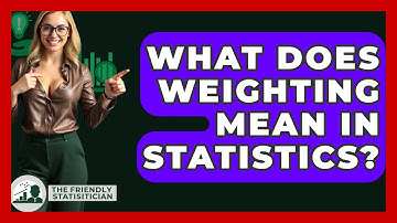 What Does Weighting Mean In Statistics? - The Friendly Statistician