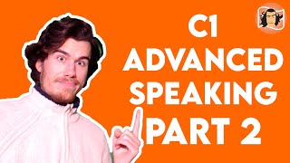 C1 ADVANCED Speaking Part 2 Format and Technique | CAE Exam