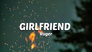 Ruger - GIRLFRIEND (lyrics)