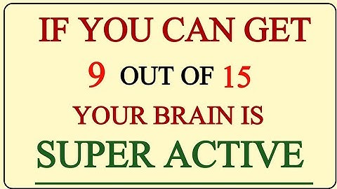 IF YOU CAN GET 9 OUT OF 15, YOUR BRAIN IS SUPER ACTIVE! #quiz