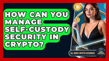 How Can You Manage Self-custody Security In Crypto? - All About Crypto Exchanges