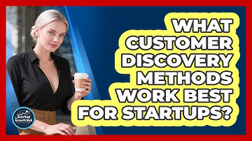 What Customer Discovery Methods Work Best For Startups? - The Startup Growth Hub