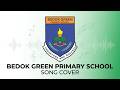 Bedok Green Primary School Song Cover