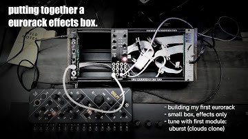 Putting Together My First Eurorack Effects Box - Part One: motivations, hopes, uburst & music