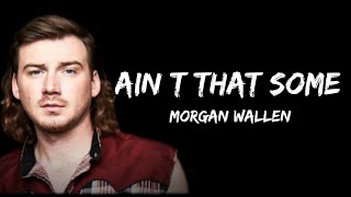 Morgan Wallen - Ain T That Some (lyrics)