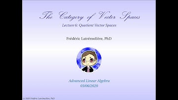 The Category of Vector Spaces: Quotient Vector Spaces (Lecture 6)