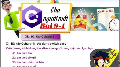 09-1:  Hướng dẫn giải bài tập Csharp 11 - Switch Case C# - Lập trình C# cơ bản cho người mới