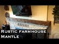 How to build a rustic farmhouse style mantel How to build a rustic farmhouse style mantel