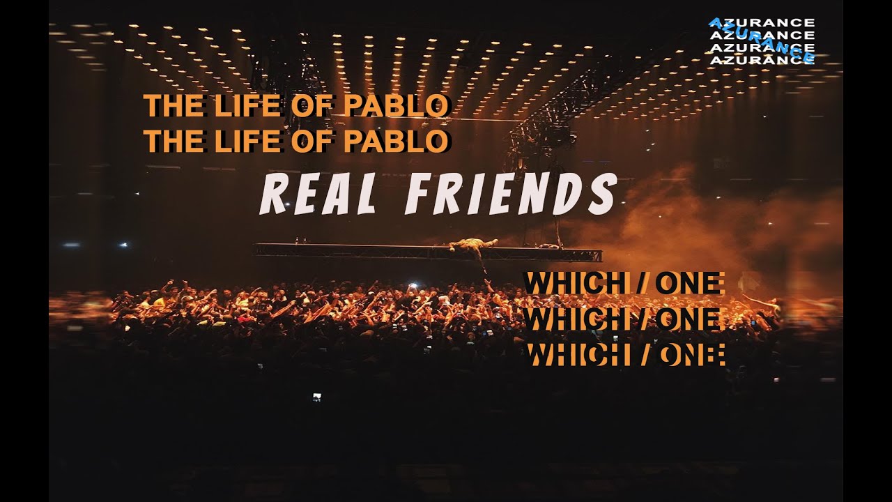 Lyrics / Vietsub Real Friends Kanye West The Life of Pablo