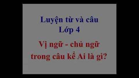 Bài : CÂU KỂ AI LÀ GÌ ? | Tuần 24 | Luyện từ và câu | Lớp 4 | Học online