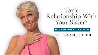Why You Have A Toxic Relationship With Your Sister | Brooke Castillo
