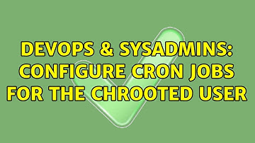 DevOps & SysAdmins: Configure cron jobs for the chrooted user (2 Solutions!!)